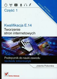 Kwalifikacja E.14 Część 1 Tworzenie stron internetowych - Pokorska Jolanta - książka