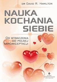 Nauka kochania siebie. Od wybaczenia do pełnej samoakceptacji - David R. Hamilton - ebook