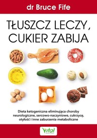 Tłuszcz leczy, cukier zabija - Fife Bruce - książka