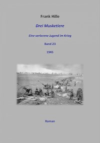 Drei Musketiere - Eine verlorene Jugend im Krieg, Band 23 - Frank Hille - ebook