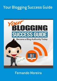 Your Blogging Success Guide - Fernando Moreira - ebook