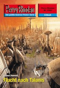 Perry Rhodan 2543: Flucht nach Talanis -  Hubert Haensel - ebook