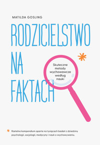 Rodzicielstwo na faktach. Skuteczne metody wychowawcze według nauki - Matilda Gosling - ebook + książka