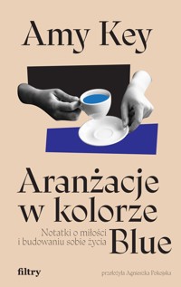 Aranżacje w kolorze Blue. Notatki o miłości i budowaniu sobie życia - Amy Key - ebook + książka