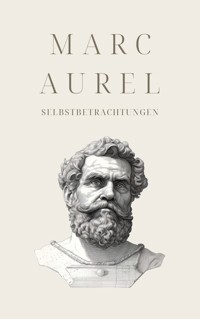 Selbstbetrachtungen - Mark Aurels Meisterwerk - Marc Aurel - ebook