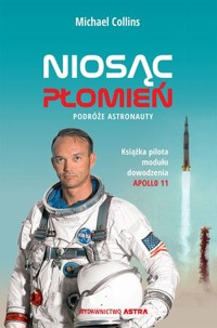 Niosąc płomień. Podróże astronauty - Michael Collins - książka