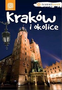 Kraków i okolice Travelbook W 1 - Kowalczyk Monika, Kowalczyk Artur, Krokosz Paweł, Legutko Agnieszka, Miezian Maciej - książka