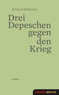 Drei Depeschen gegen den Krieg - Michael Köhlmeier - ebook