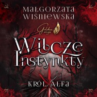 Wilcze instynkty. Król Alfa - Wiśniewska Małgorzata - ebook + audiobook