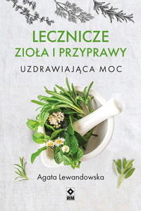 Lecznicze zioła i przyprawy. Uzdrawiająca moc - Agata Lewandowska - ebook