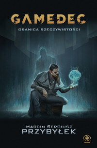 Granica rzeczywistości. Cykl Gamedec. Tom 1 - Marcin Sergiusz Przybylek - książka