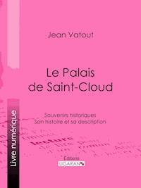Le Palais de Saint-Cloud - Ligaran - ebook
