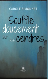 Souffle doucement sur les cendres - Carole Simonnet - ebook