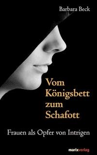 Vom Königsbett zum Schafott - Barbara Beck - ebook