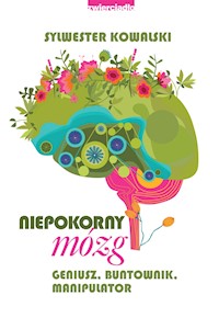 Niepokorny mózg. Geniusz, buntownik, manipulator  - Sylwester Kowalski - ebook + książka