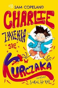 Charlie zmienia się w kurczaka - Sarah Horne - ebook + książka