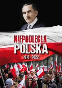 Niepodległa Polska 1918-2022 - zbiorowa praca - książka