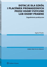 Dotacje dla szkół i placówek prowadzonych przez osoby fizyczne lub osoby prawne - Agata Piszko - książka