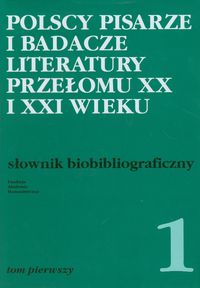 Polscy pisarze i badacze literatury przełomu XX i XXI wieku - zbiorowa praca - książka
