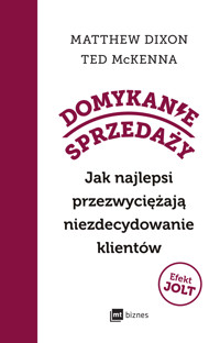 Domykanie sprzedaży. Jak najlepsi przezwyciężają niezdecydowanie klientów - Matthew Dixon - ebook