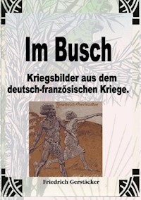 Im Busch / Kriegsbilder aus dem dt.-franz. Krieg - Friedrich Gerstäcker - ebook