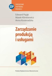 Zarządzanie produkcją i usługami - Pająk Edward, Klimkiewicz Marek,  Kosieradzka Anna - książka