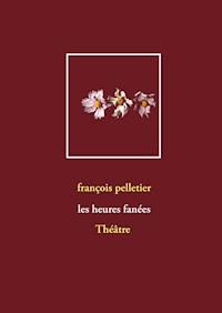 Les heures fanées - François Pelletier - ebook