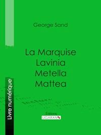 La Marquise – Lavinia – Metella – Mattea - Ligaran - ebook
