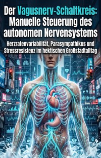Der Vagusnerv-Schaltkreis: Manuelle Steuerung des autonomen Nervensystems - Theodora Roht - ebook