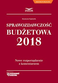 Sprawozdawczość Budżetowa 2018 Nowe rozporządzenie z komentarzem - Krystyna Gąsiorek - książka