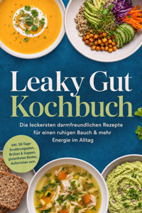 Leaky Gut Kochbuch: Die leckersten darmfreundlichen Rezepte für einen ruhigen Bauch & mehr Energie im Alltag – inkl. 30-Tage-Ernährungsplan, Brühen & Suppen, glutenfreien Broten, Aufstrichen uvm. - Vada Ritter - ebook