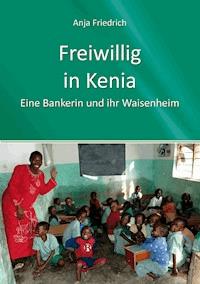 Freiwillig in Kenia - Anja Friedrich - ebook