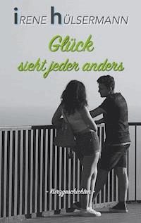 Glück sieht jeder anders - Irene Hülsermann - ebook