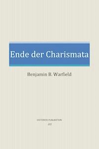 Ende der Charismata - Benjamin B. Warfield - ebook