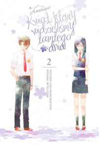 Anohana. Kwiat, który widzieliśmy tamtego dnia. Tom 2 - Mitsu Izumi, Cho-Heiwa Busters - książka