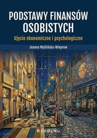 Podstawy finansów osobistych. Ujęcie ekonomiczne i psychologiczne - Joanna Myślińska-Wieprow - książka