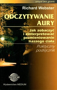 Odczytywanie aury. Jak zobaczyć i zinterpretować promieniowanie naszego ciała - Richard Webster - ebook