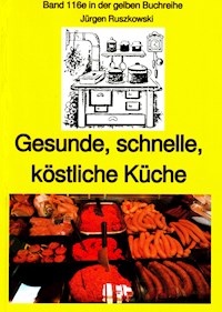 Gesunde, schnelle, köstliche Küche - ein kleines Kochbuch - Jürgen Ruszkowski - ebook