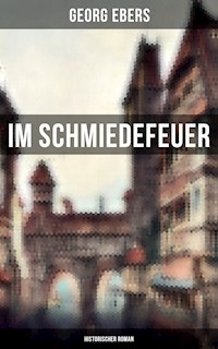 Im Schmiedefeuer: Historischer Roman - Georg Ebers - ebook
