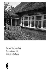 Orzeszkowo 14. Historie z Podlasia - Anna Romaniuk - ebook + książka