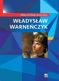Władysław Warneńczyk - Alina Zerling Konopka - książka