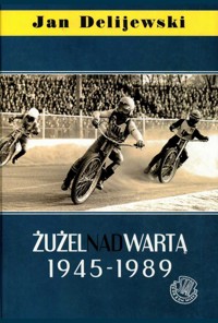 Żużel nad Wartą 1945-1989 - Jan Delijewski - ebook