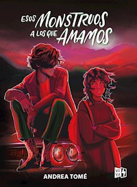 Esos monstruos a los que amamos - Andrea Tomé - ebook