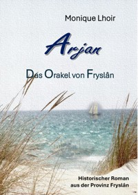 Arjan - Das Orakel von Fryslân - Monique Lhoir - ebook
