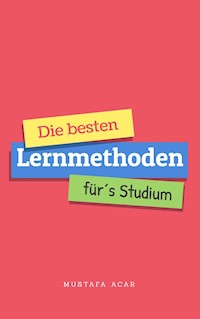 Die besten Lernmethoden für´s Studium - Mustafa Acar - ebook
