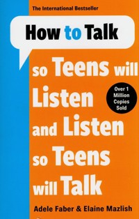 How to Talk so Teens will Listen & Listen so Teens will Talk - Faber Adele, Mazlish Elaine - książka