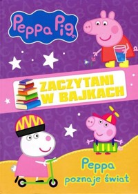 Świnka Peppa Zaczytani w bajkach 1 Peppa poznaje świat -  - książka