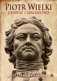 Piotr Wielki. Geniusz i szaleństwo - Troyat Henri - książka