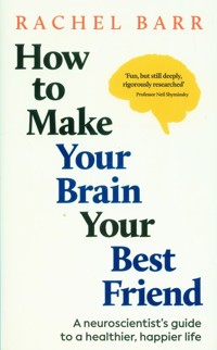 How to Make Your Brain Your Best Friend - Barr Rachel - książka