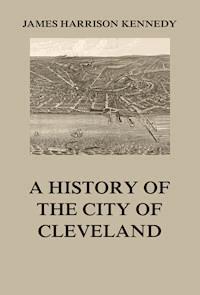 A history of the city of Cleveland - James Harrison Kennedy - ebook